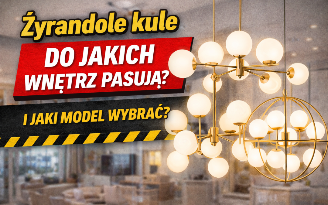 Żyrandole kule – do jakich wnętrz pasują i jaki model wybrać?