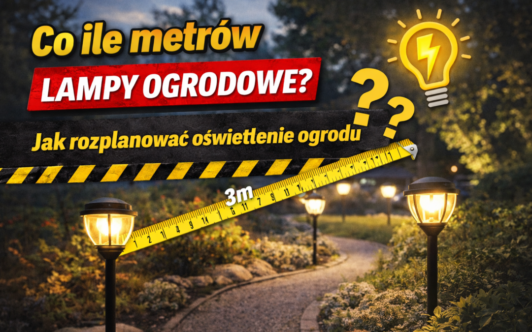 Co ile metrów lampy ogrodowe? Jak rozplanować oświetlenie ogrodu