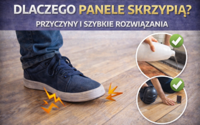 Dlaczego panele skrzypią – przyczyny i szybkie rozwiązania