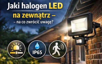 Jaki halogen LED na zewnątrz – na co zwrócić uwagę?