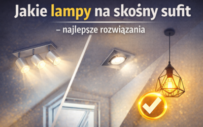 Jakie lampy na skośny sufit – najlepsze rozwiązania