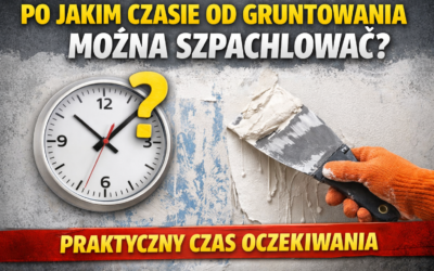 Po jakim czasie od gruntowania można szpachlować – praktyczny czas oczekiwania
