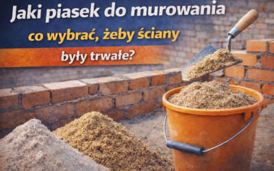 Jaki piasek do murowania – co wybrać, żeby ściany były trwałe?
