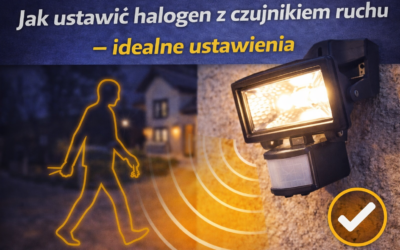 Jak ustawić halogen z czujnikiem ruchu – idealne ustawienia